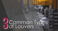 MCDLG Blog - 3 Common Types of Louvers